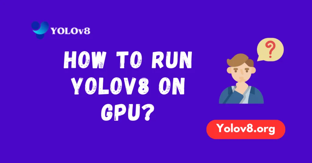 Easy Steps to Run YOLOv8 on GPU | YOLOv8 Guide